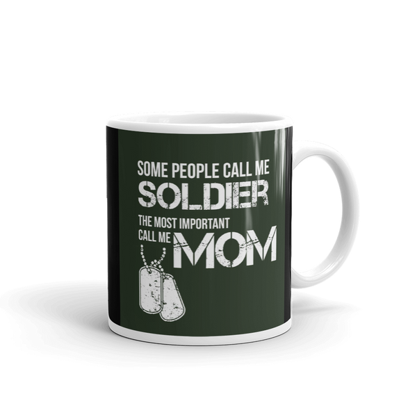 Some People Call Me Soldier The Most Important Call Me Mom Mug