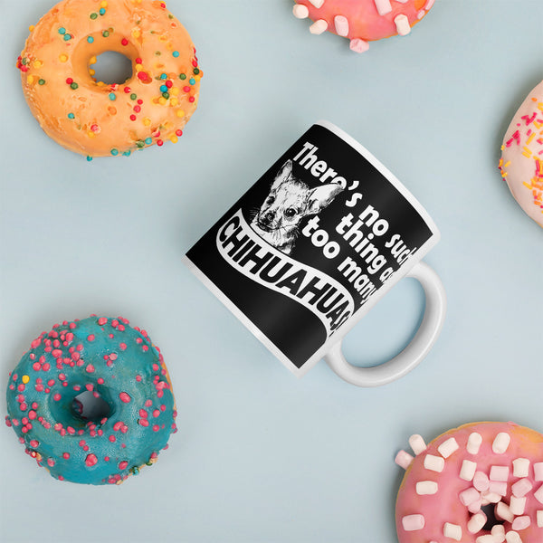 There is No Such Thing As Too Many Chihuahuas Mug