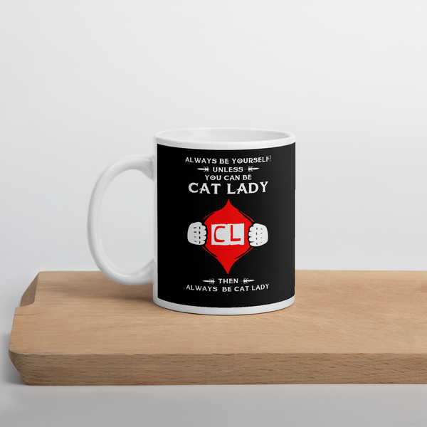 Always Be Yourself Unless You Can Be Cat Lady Mug