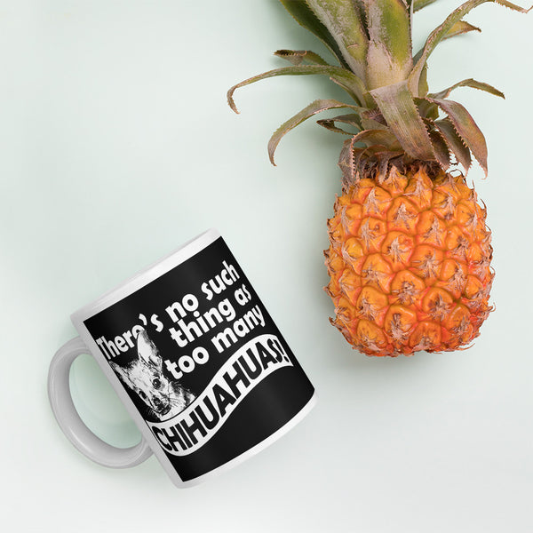 There is No Such Thing As Too Many Chihuahuas Mug