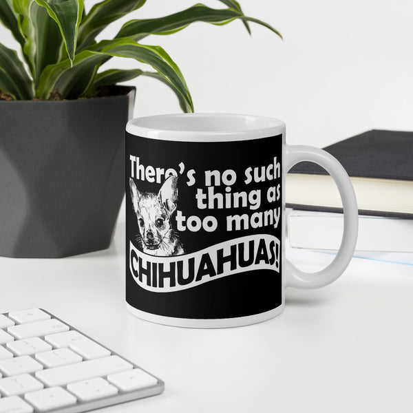 There is No Such Thing As Too Many Chihuahuas Mug
