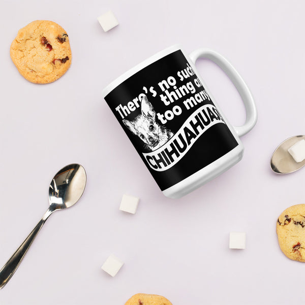 There is No Such Thing As Too Many Chihuahuas Mug