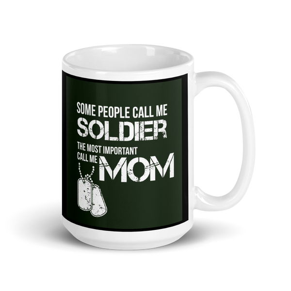 Some People Call Me Soldier The Most Important Call Me Mom Mug