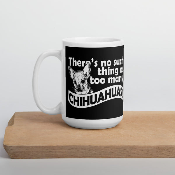 There is No Such Thing As Too Many Chihuahuas Mug
