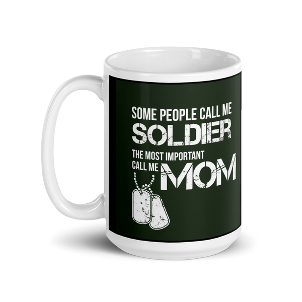 Some People Call Me Soldier The Most Important Call Me Mom Mug