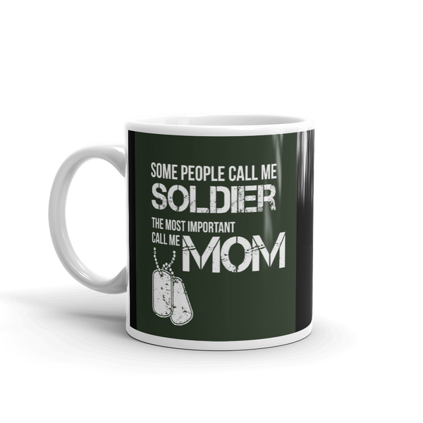 Some People Call Me Soldier The Most Important Call Me Mom Mug