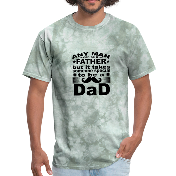 Any Man Can Be A Father But It Takes Someone Special To Be A Dad Men's T-Shirt - military green tie dye