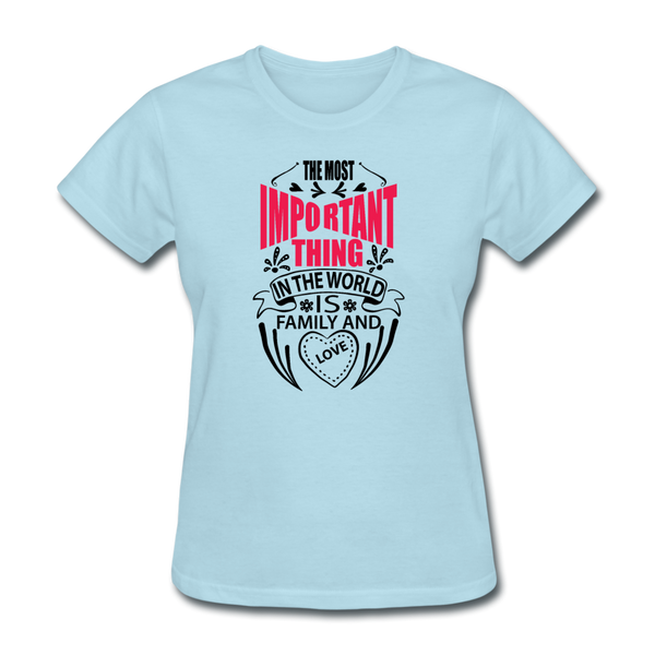 The Most Important Thing In The World Is Family & Love Women's T-Shirt - powder blue