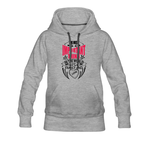 The Most Important Thing in The World Is Family & Love Women’s Premium Hoodie - heather gray