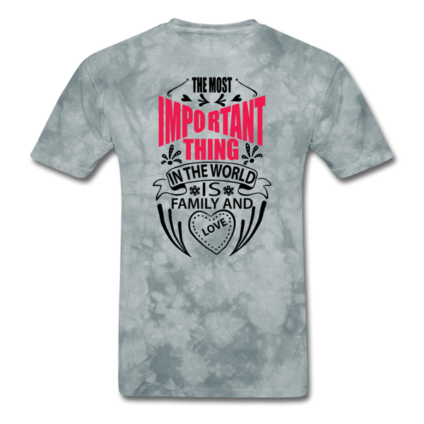The Most Important Thing In The World Is Family & Love Men's T-Shirt - grey tie dye