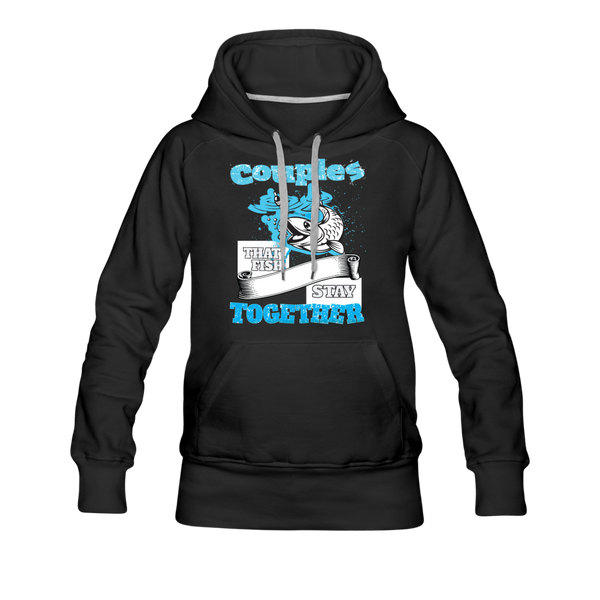 Couples That Fish Stay Together Women’s Premium Hoodie - black