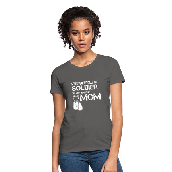 Some People Call Me Soldier The Most Important Call Me Mom Women's T-Shirt - charcoal