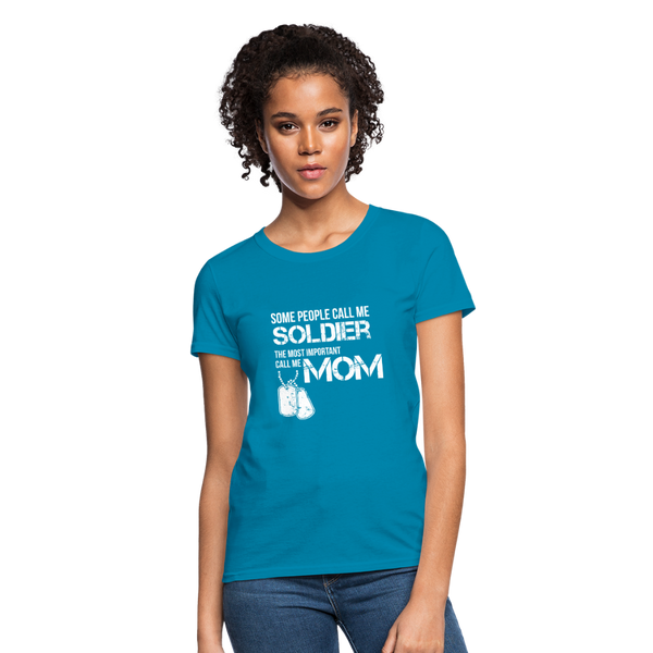 Some People Call Me Soldier The Most Important Call Me Mom Women's T-Shirt - turquoise