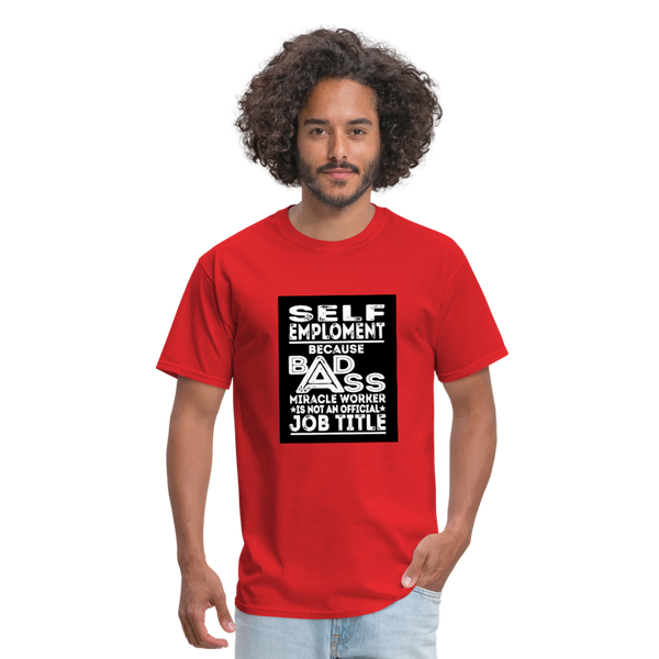 Self Employment Because Bad Ass Miracle Worker Is Not An Official Job TitleMen's T-Shirt - red