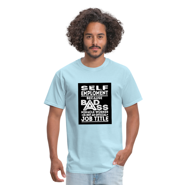 Self Employment Because Bad Ass Miracle Worker Is Not An Official Job TitleMen's T-Shirt - powder blue