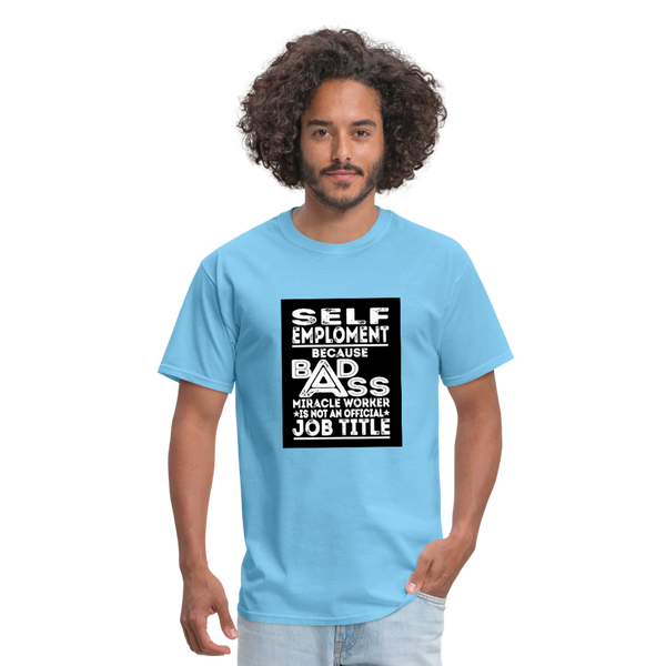 Self Employment Because Bad Ass Miracle Worker Is Not An Official Job TitleMen's T-Shirt - aquatic blue