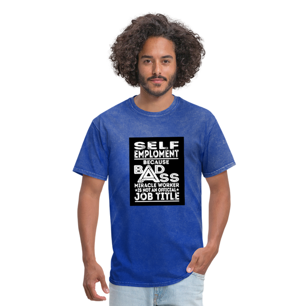 Self Employment Because Bad Ass Miracle Worker Is Not An Official Job TitleMen's T-Shirt - mineral royal