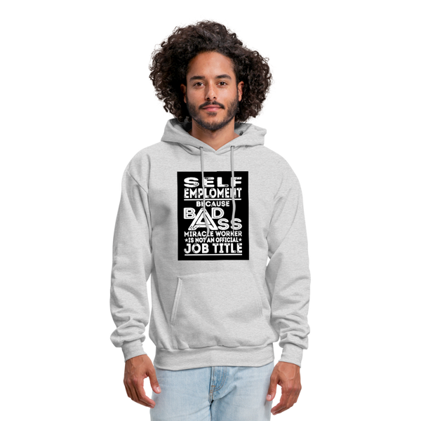 Self Employment Because Bad Ass Miracle Worker Is Not An Official Job Title Men's Hoodie - ash