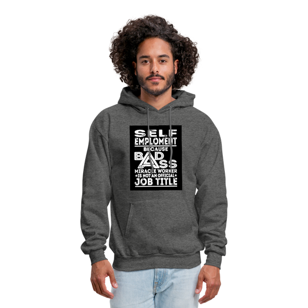 Self Employment Because Bad Ass Miracle Worker Is Not An Official Job Title Men's Hoodie - charcoal gray