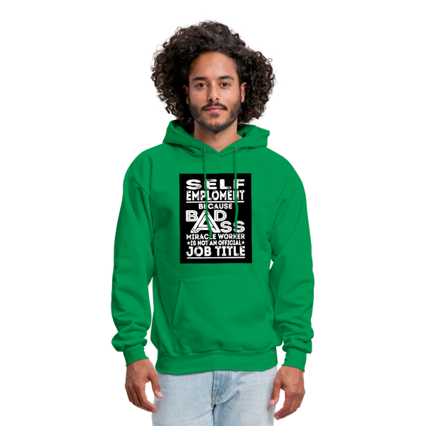 Self Employment Because Bad Ass Miracle Worker Is Not An Official Job Title Men's Hoodie - kelly green