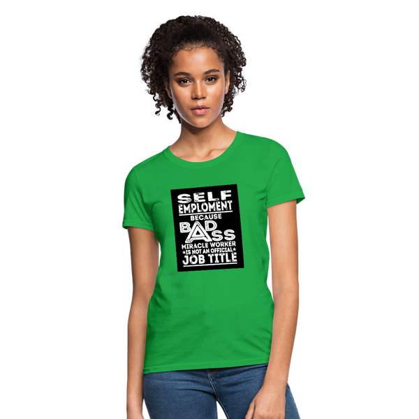 Self Employment Because Bad Ass Miracle Worker Is Not An Official Job Title Women's T-Shirt - bright green