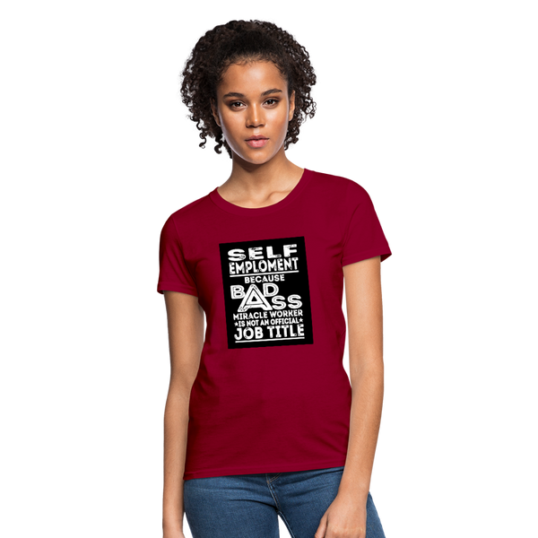 Self Employment Because Bad Ass Miracle Worker Is Not An Official Job Title Women's T-Shirt - dark red