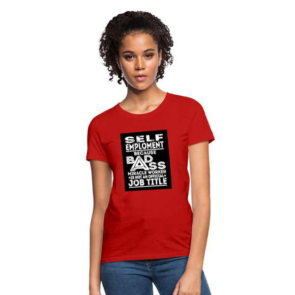 Self Employment Because Bad Ass Miracle Worker Is Not An Official Job Title Women's T-Shirt - red