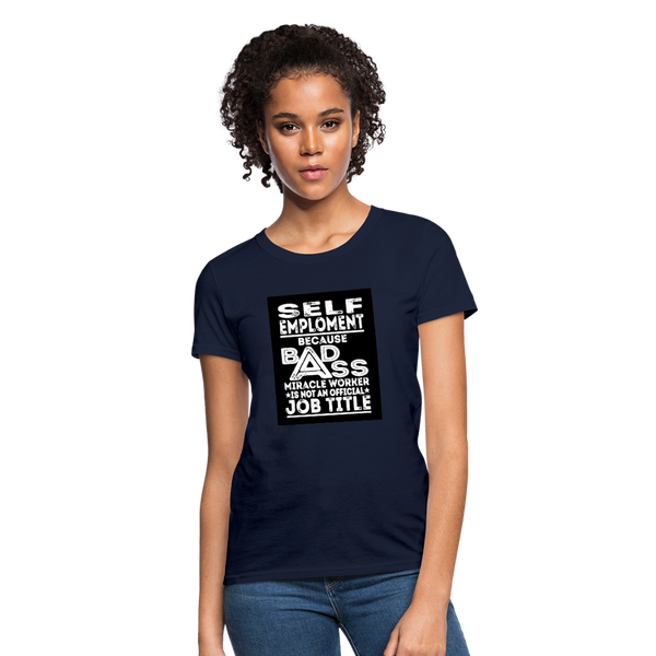 Self Employment Because Bad Ass Miracle Worker Is Not An Official Job Title Women's T-Shirt - navy