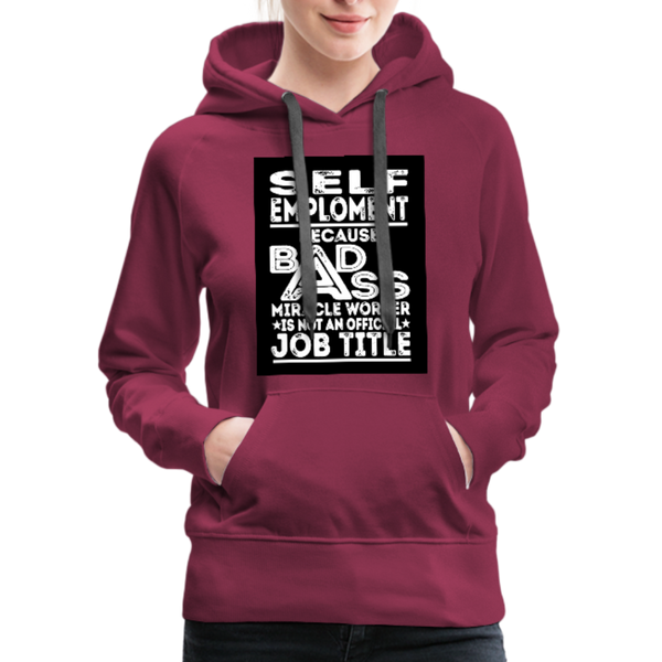 Self Employment Because Bad Ass Miracle Worker Is Not An Official Job Title Women’s Premium Hoodie - burgundy