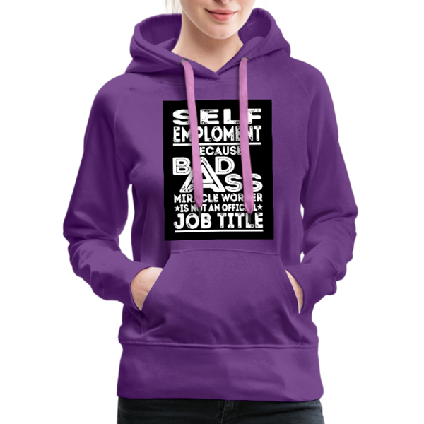 Self Employment Because Bad Ass Miracle Worker Is Not An Official Job Title Women’s Premium Hoodie - purple
