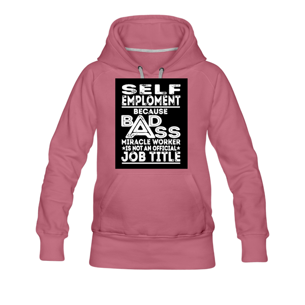 Self Employment Because Bad Ass Miracle Worker Is Not An Official Job Title Women’s Premium Hoodie - mauve