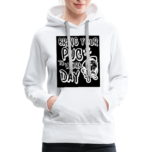 Bring Your Pug To Work Day Women’s Premium Hoodie - white