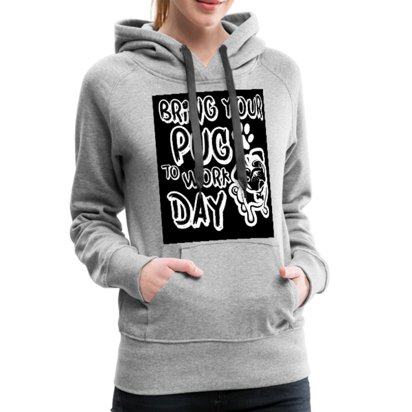 Bring Your Pug To Work Day Women’s Premium Hoodie - heather gray