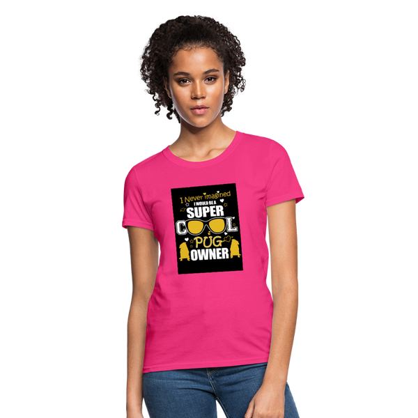 Super Cool Pug Owner Women's T-Shirt - fuchsia