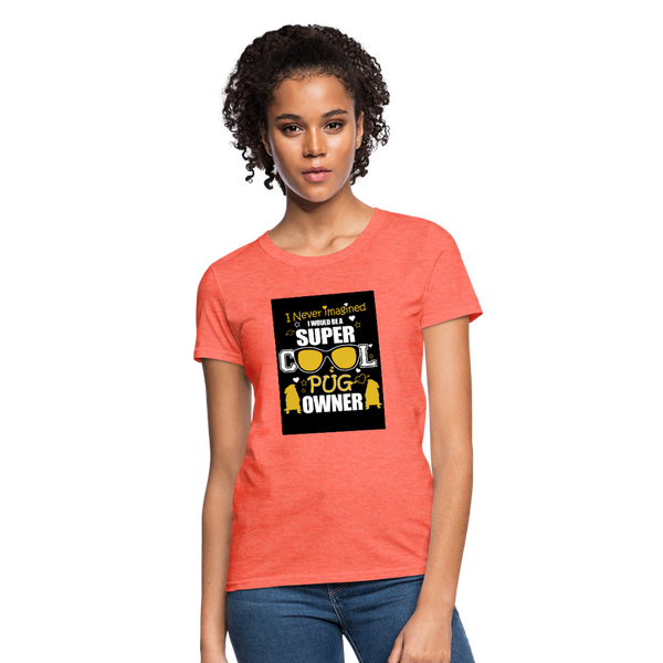 Super Cool Pug Owner Women's T-Shirt - heather coral