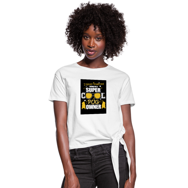 Super Cool Pug Owner Women's Knotted T-Shirt - white