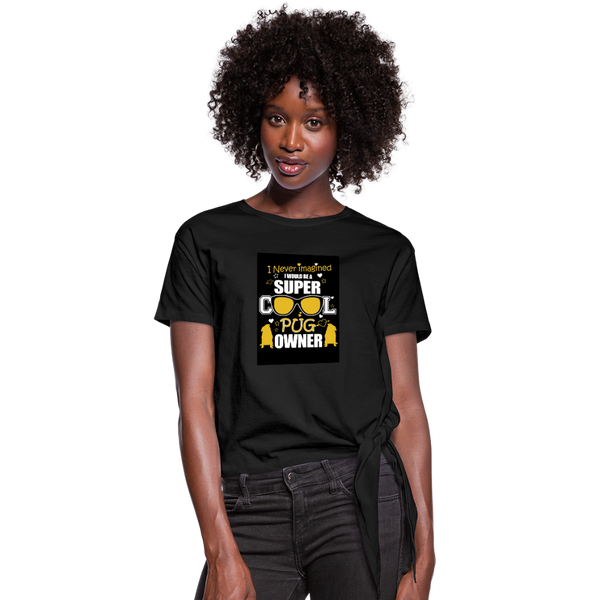 Super Cool Pug Owner Women's Knotted T-Shirt - black