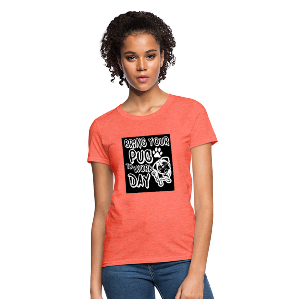 Bring Your Pug To Work Day Women's T-Shirt - heather coral