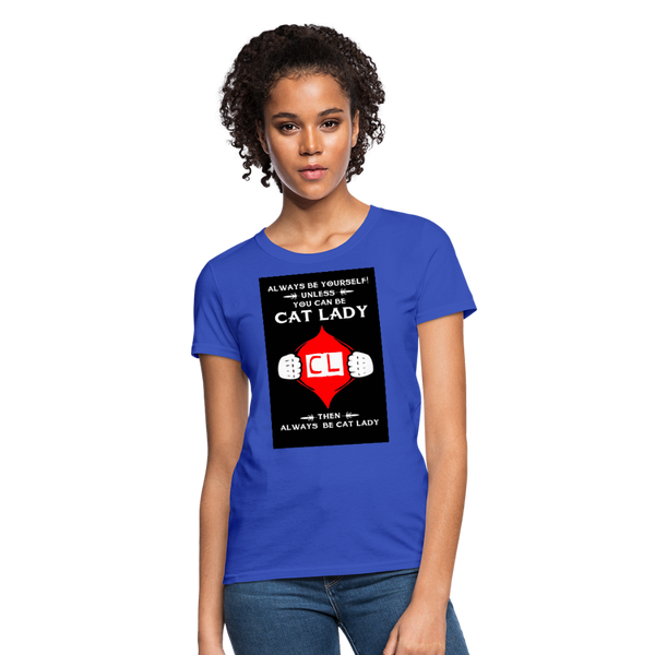 Always Be Yourself Unless You Can Be Cat Lady Women's T-Shirt - royal blue