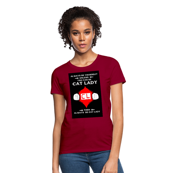 Always Be Yourself Unless You Can Be Cat Lady Women's T-Shirt - dark red
