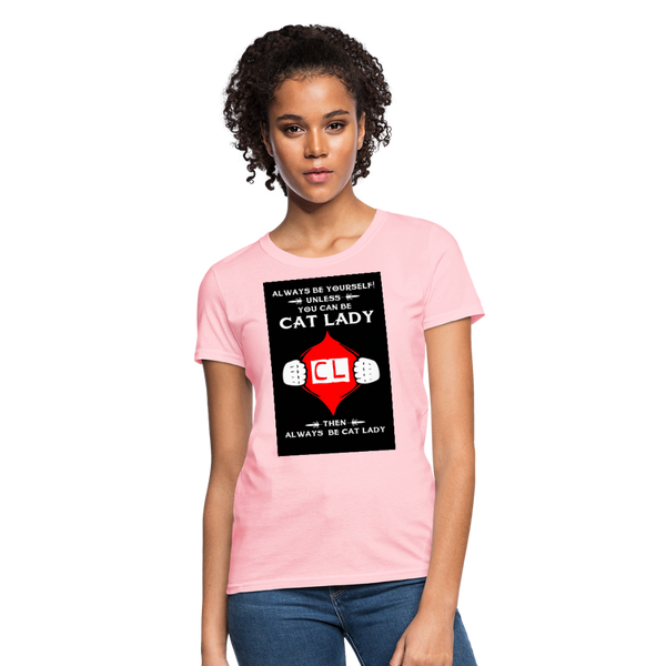 Always Be Yourself Unless You Can Be Cat Lady Women's T-Shirt - pink