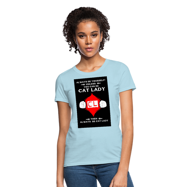 Always Be Yourself Unless You Can Be Cat Lady Women's T-Shirt - powder blue