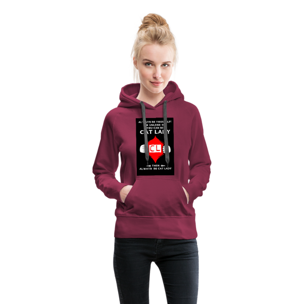 Always Be Yourself Unless You Can Be Cat Lady Women’s Premium Hoodie - burgundy