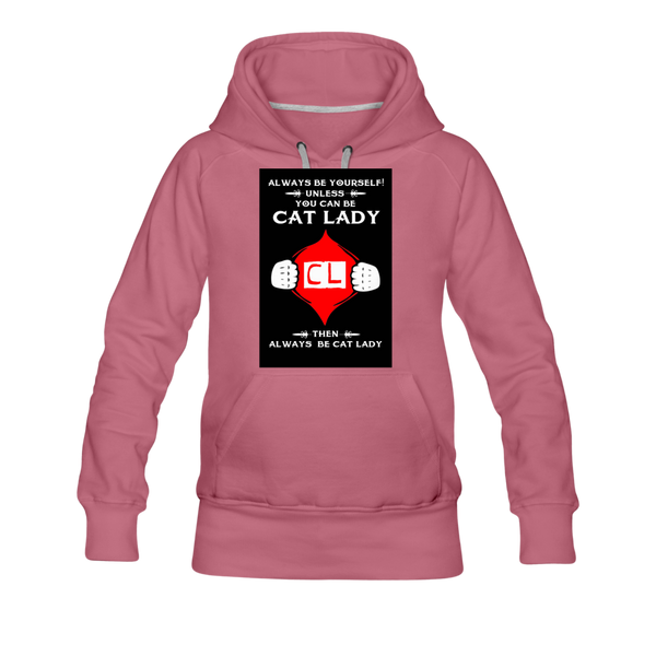 Always Be Yourself Unless You Can Be Cat Lady Women’s Premium Hoodie - mauve