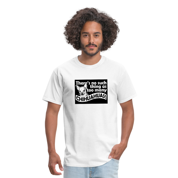 There Is No Such Thing As Too Many Chihuahuas Men's T-Shirt - white