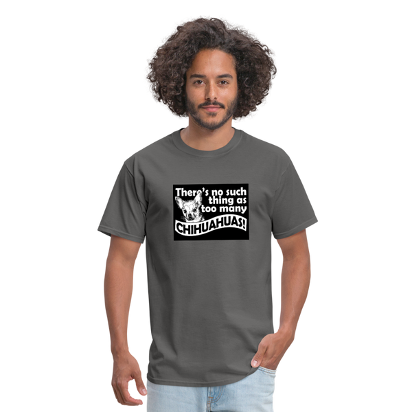 There Is No Such Thing As Too Many Chihuahuas Men's T-Shirt - charcoal