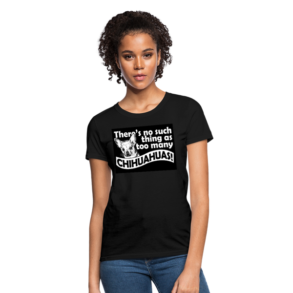 There Is No Such Thing As Too Many Chihuahuas Women's T-Shirt - black