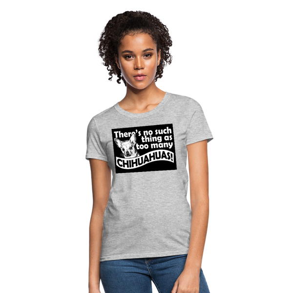 There Is No Such Thing As Too Many Chihuahuas Women's T-Shirt - heather gray