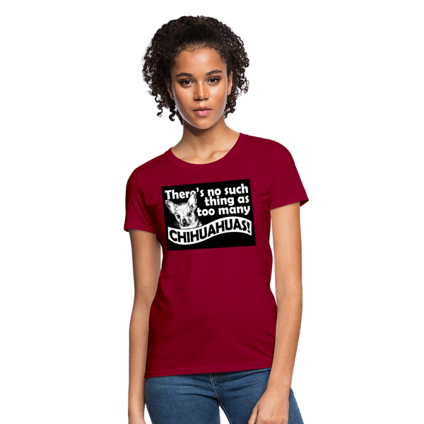 There Is No Such Thing As Too Many Chihuahuas Women's T-Shirt - dark red