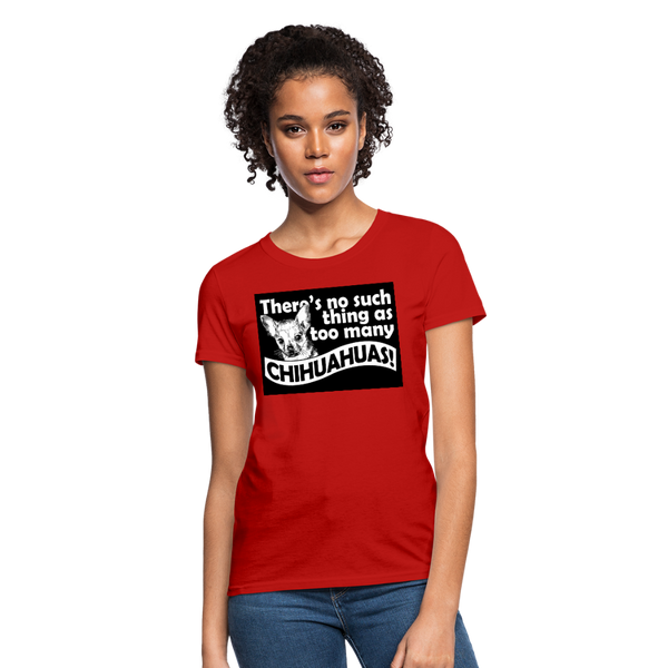 There Is No Such Thing As Too Many Chihuahuas Women's T-Shirt - red